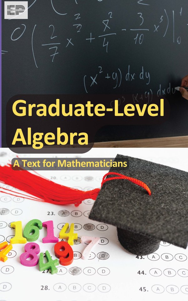 Graduate-Level Algebra - A Text For Mathematicians - Educohack Press