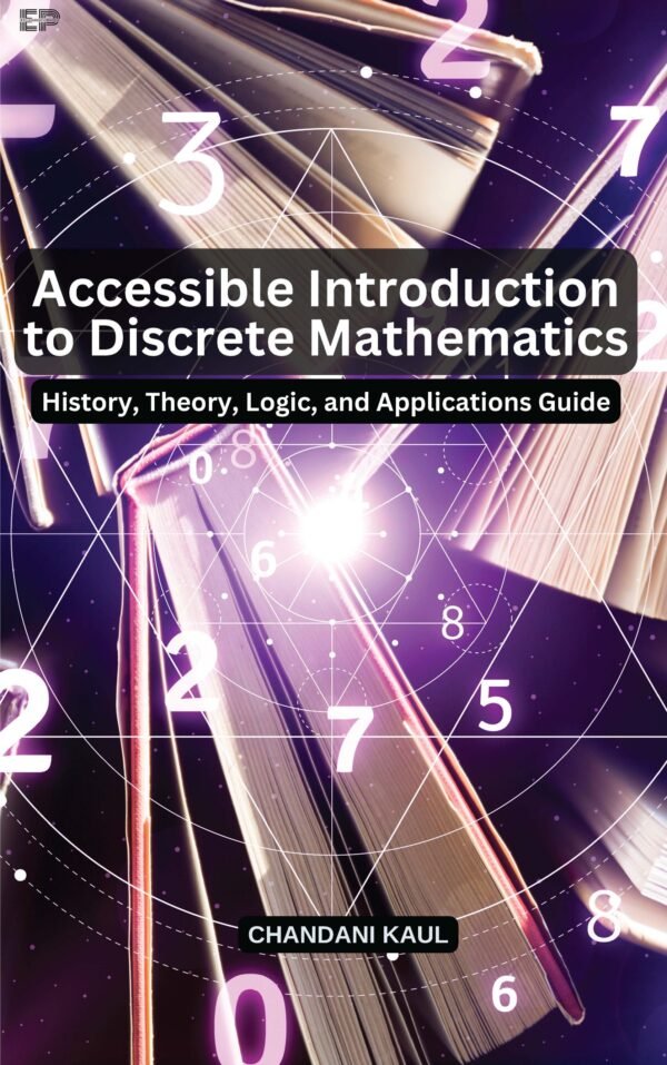 Accessible Introduction to Discrete Mathematics: History, Theory, Logic, and Applications Guide