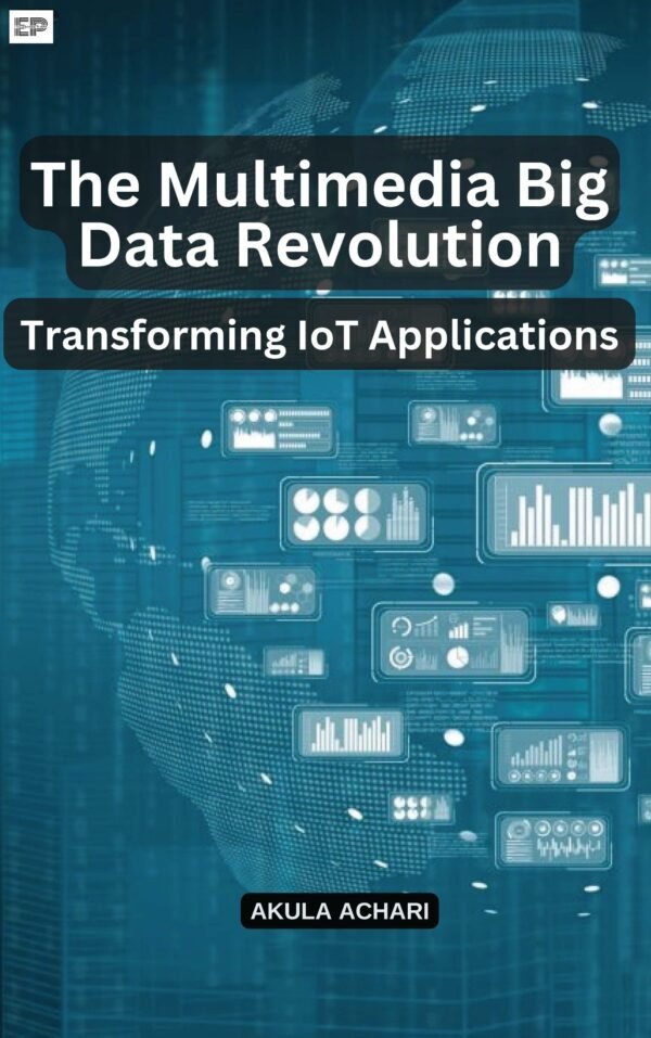 The Multimedia Big Data Revolution: Transforming IoT Applications