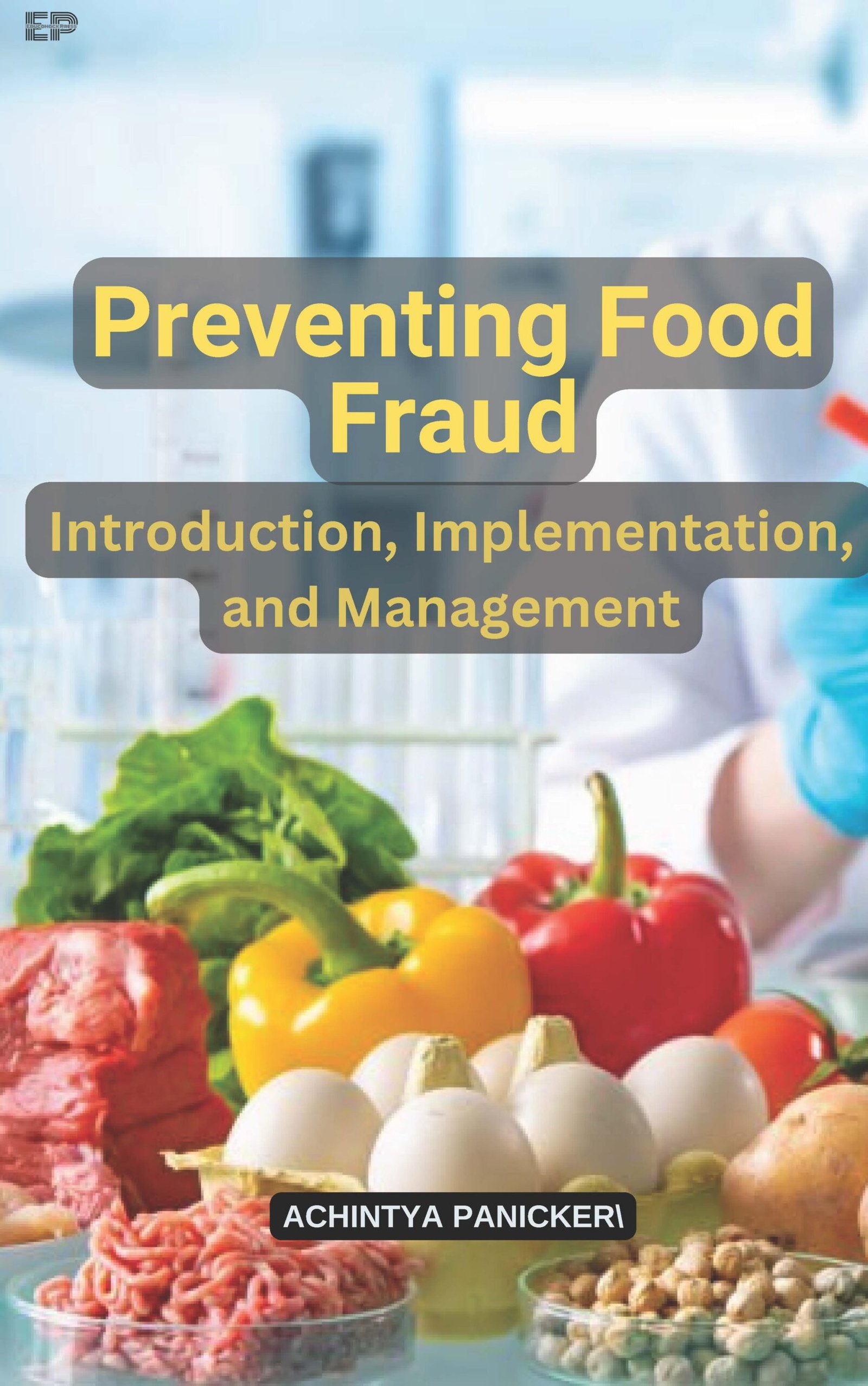 Preventing Food Fraud: Introduction, Implementation, and Management