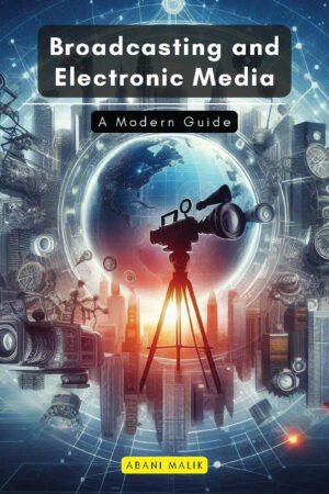 Broadcasting and Electronic Media: A Modern Guide